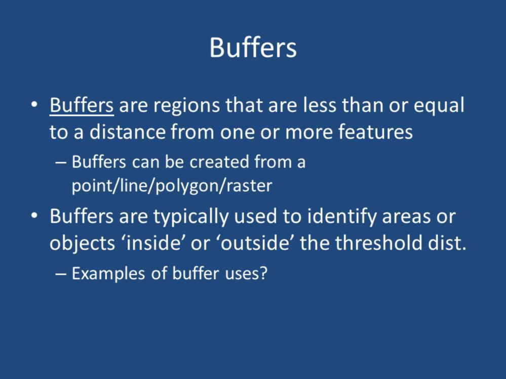 A buffer is a region that is less than or equal to a distance from one or more input features. Buffers can be created from point/line/polygon/raster geospatial data sets.