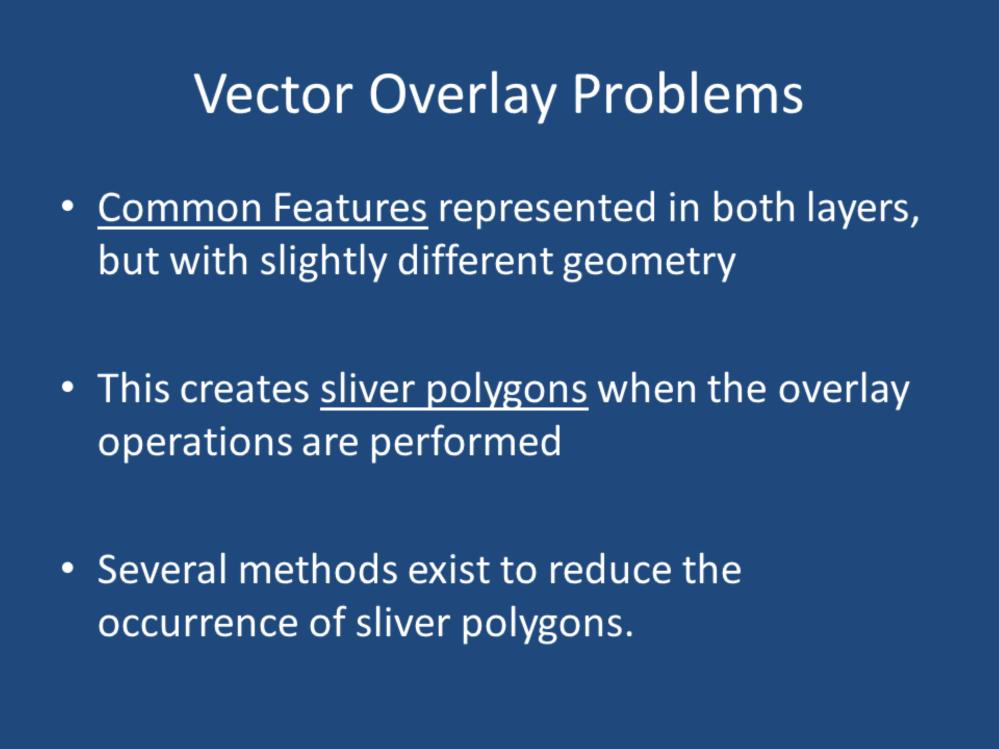 When performing vector overlays, there are a few problems that you should be aware of.