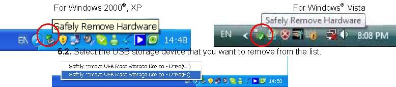 XP, Vista Make sure your USB storage device is not in use and there s no activity between your