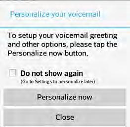 Visual Voicemail Visual Voicemail gives you a quick and easy way to access your voicemail.