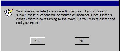 Important Information: If you attempt to submit either the open book exam or the closed book exam with unanswered questions you will receive the below warning: You have incomplete (unanswered)