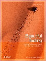 Now Available Beautiful Testing: Leading Professionals Reveal How They Improve Software