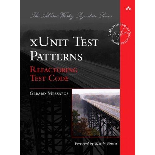 Test Patterns Xunit Test Patterns: Refactoring Test