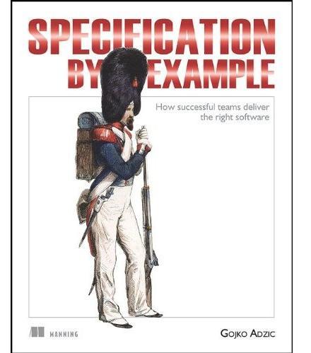Specification by Example How successful teams deliver the right software Gojko Adzic Case