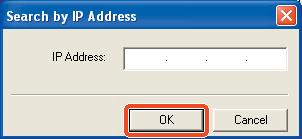 IP Address] and enter the IP address click [OK].
