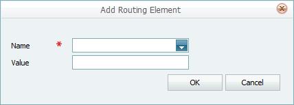 c. Click the OK button. 9. Under Routing Element, add sub-routing element(s) if needed: a. In the Element table, select the default routing element to which you want to add a subelement. b. Click the Add button.