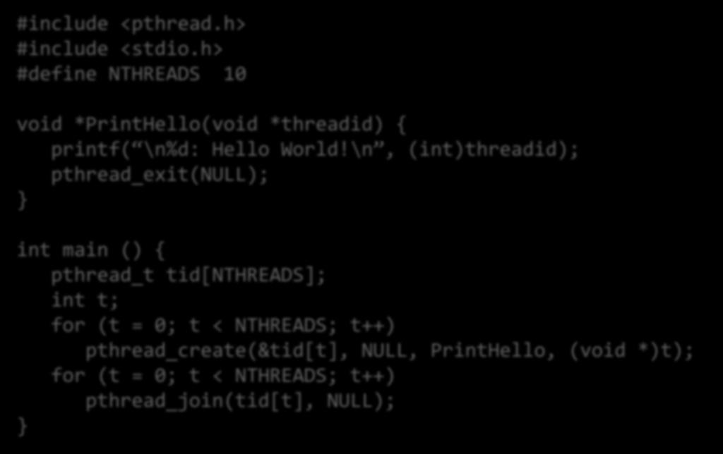 Example #include <pthread.h> #include <stdio.h> #define NTHREADS 10 void *PrintHello(void *threadid) { printf( \n%d: Hello World!