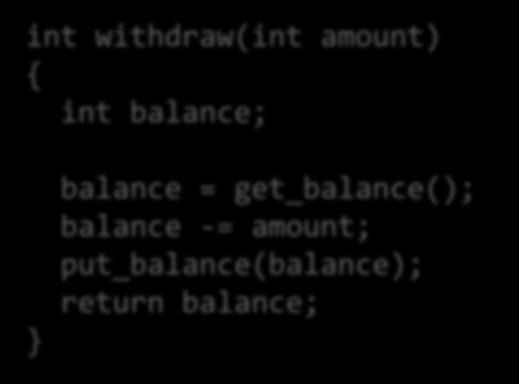 Mutex (2) int deposit(int amount) { int balance; int withdraw(int amount) { int balance; balance = get_balance(); balance += amount; put_balance(balance); return balance; balance = get_balance();