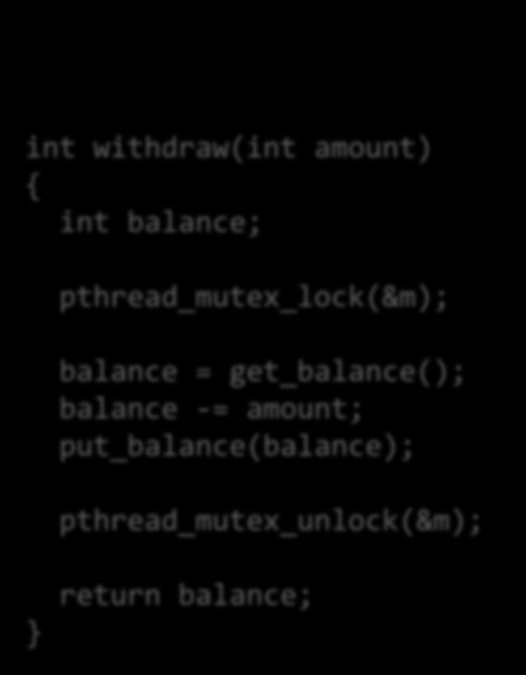 pthread_mutex_lock(&m); balance = get_balance(); balance -= amount;