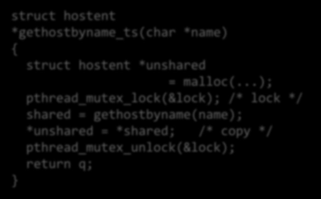 struct hostent *gethostbyname(char *name){ static struct hostent h; <contact DNS and fill in h> return &h; hostp