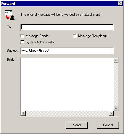 MESSAGE ADMINISTRATOR Working with Queues 7 FORWARDING A COPY OF THE SELECTED E-MAIL You can forward an e-mail from a queue.