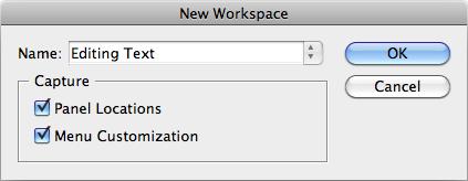 CREATE A NEW WORKSPACE Choose Window > Workspace > New Workspace to save your panel configuration and menu/keyboard shortcut customizations as a workspace