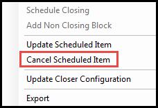 Right-clicking anywhere in a colored scheduled closing area and selecting Cancel Scheduled