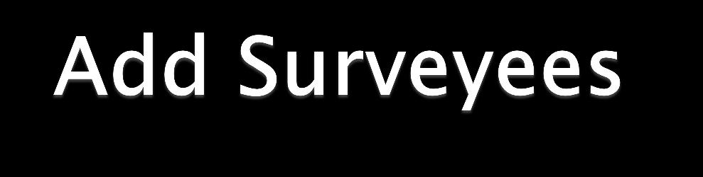 Go to Surveyees tab to add those you wish to invite to participate in the survey: Click Create New (for single upload): Enter Name, Email and the partner type Click