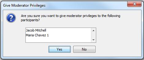 3. The Give Moderator Privilege confirmation dialog opens. Click Yes to give the selected Participants the Moderator privilege.