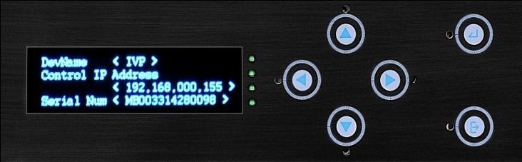 Front Panel Control IVP Starting 0% Power on the device, the screen displays company logo. Dev Name < IVP > Control IP Address <192.168.000.