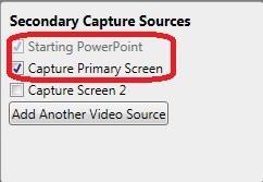 7. Under Secondary Capture Sources a. Check the box next to Capture PowerPoint b. Check the box next to Capture Primary Screen 8.