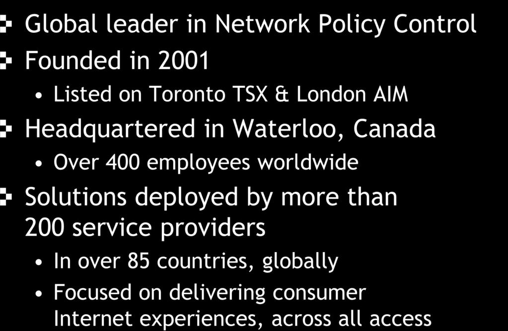 About Sandvine Global leader in Network Policy Control