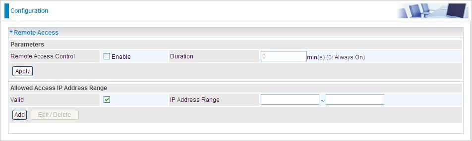Remote Access Remote Access Control: Select Enable to allow management access from remote side (mostly from internet).