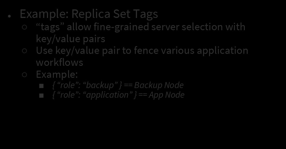 Backups: Architecture Example: Replica Set Tags tags allow fine-grained server selection with key/value pairs Use