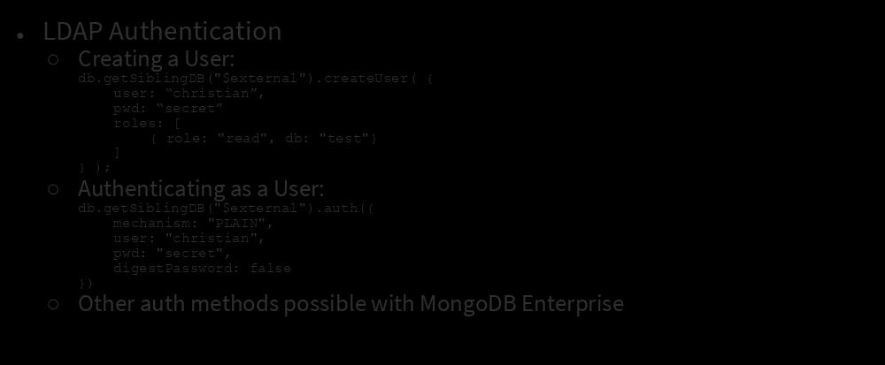 Security: External Authentication LDAP Authentication Creating a User: db.getsiblingdb("$external").