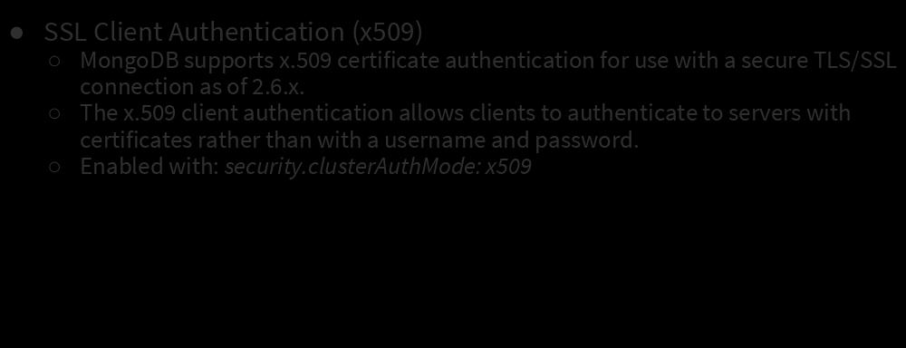 Security: SSL Connections and Auth SSL Client Authentication (x509) MongoDB supports x.509 certificate authentication for use with a secure TLS/SSL connection as of 2.6.x. The x.