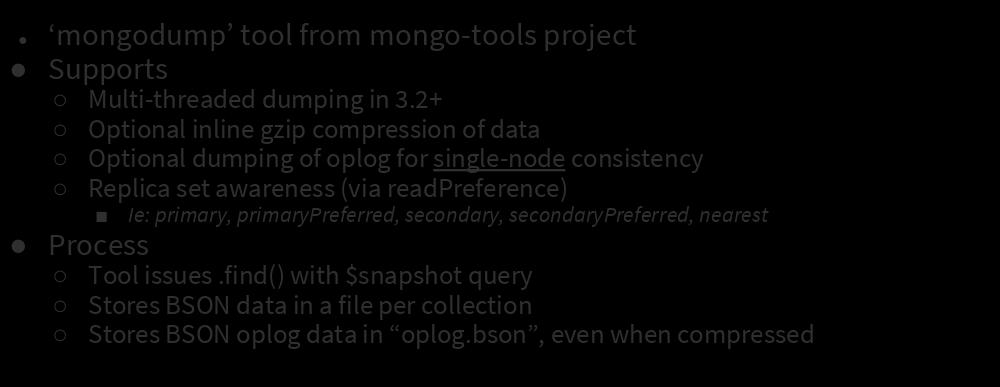 Backups: Logical mongodump tool from mongo-tools project Supports Multi-threaded dumping in 3.