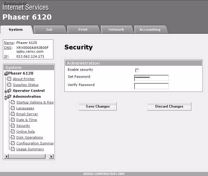 Security The System/Administration/Security window provides the following parameters for configuration: Item Administration Enable Security Set Password Description When selected, enables the printer