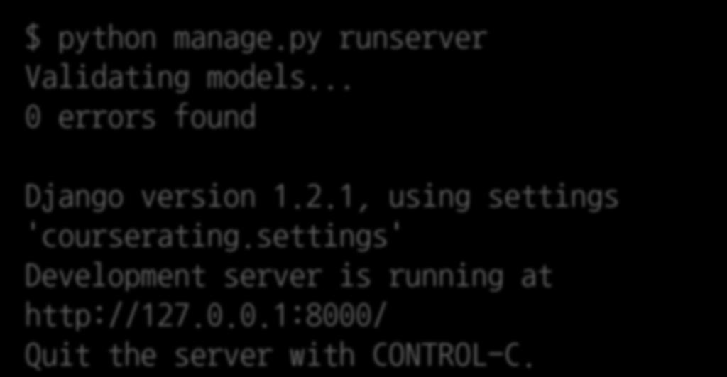 $ python manage.py runserver Validating models... 0 errors found Django version 1.2.