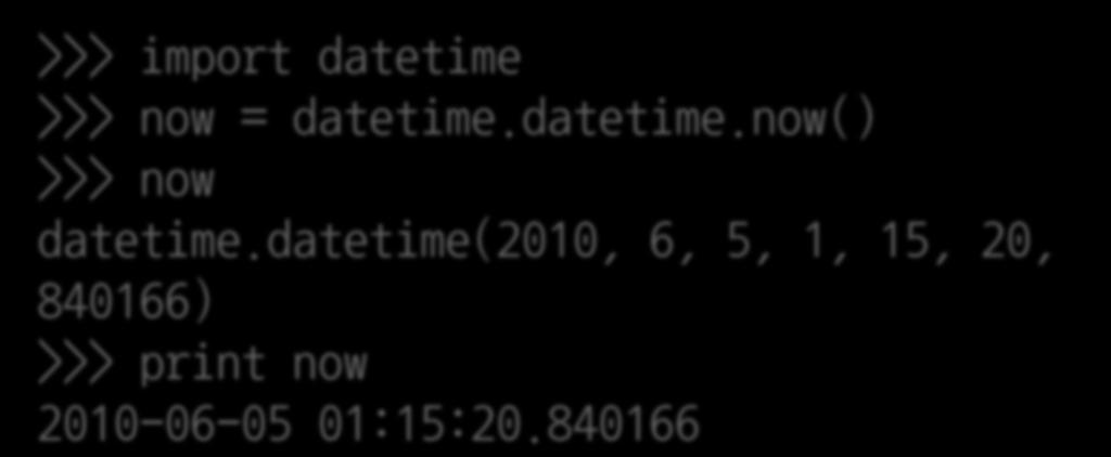 >>> import datetime >>> now = datetime.datetime.now() >>> now datetime.