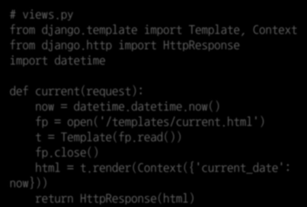 # views.py from django.template import Template, Context from django.http import HttpResponse import datetime def current(request): now = datetime.