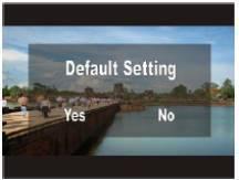 1. Press the Down button to enter the Default Setting submenu. 2. A Default Setting message will appear on the LCD with a Yes or No. 3.