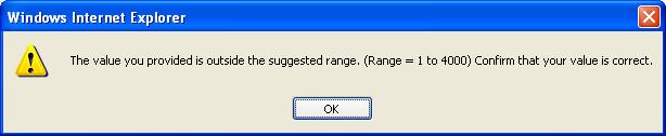 Out of Range Values One of two things will happen if you enter a number in a field which is considered out of range: Out of range Pop up warning: Click ok Check that the value you entered is correct