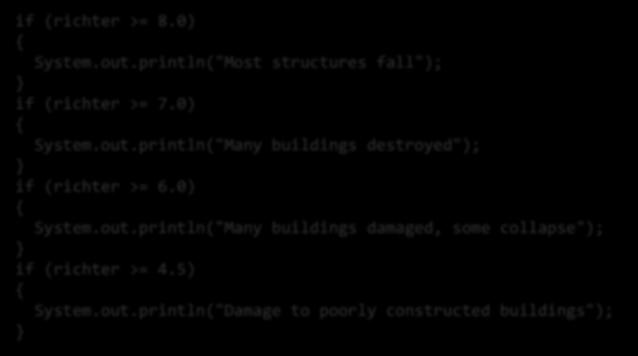 What is wrong with this code? Alternative Implementation if (richter >= 8.0) System.out.println("Most structures fall"); if (richter >= 7.0) System.out.println("Many buildings destroyed"); if (richter >= 6.