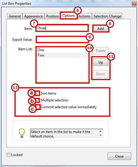6. The List Box Properties window will open. Click the Options tab (See Figure 33). 7. Type an item into the Item field (See Figure 33). 8. Click the Add button (See Figure 33).