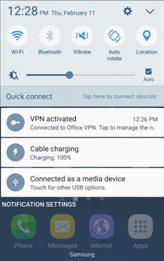 Disconnect from a VPN 1. Pull down the status bar to open the notification panel. 2. Tap the VPN connection to return to the VPN settings window. 3.