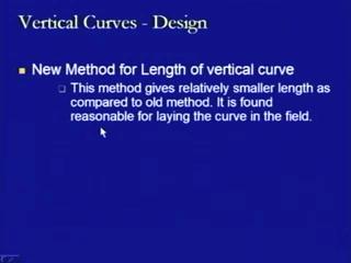 (Refer Slide Time: 29:25) This new method for the length of the vertical curve gives the length which is relatively smaller or in some of the conditions we will find that there is large variation