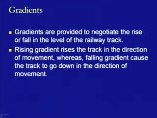 (Refer Slide Time: 38:14) So, starting with these gradients, gradients can be defined as that they are provided to negotiate the rise or fall in the level of the railway track.