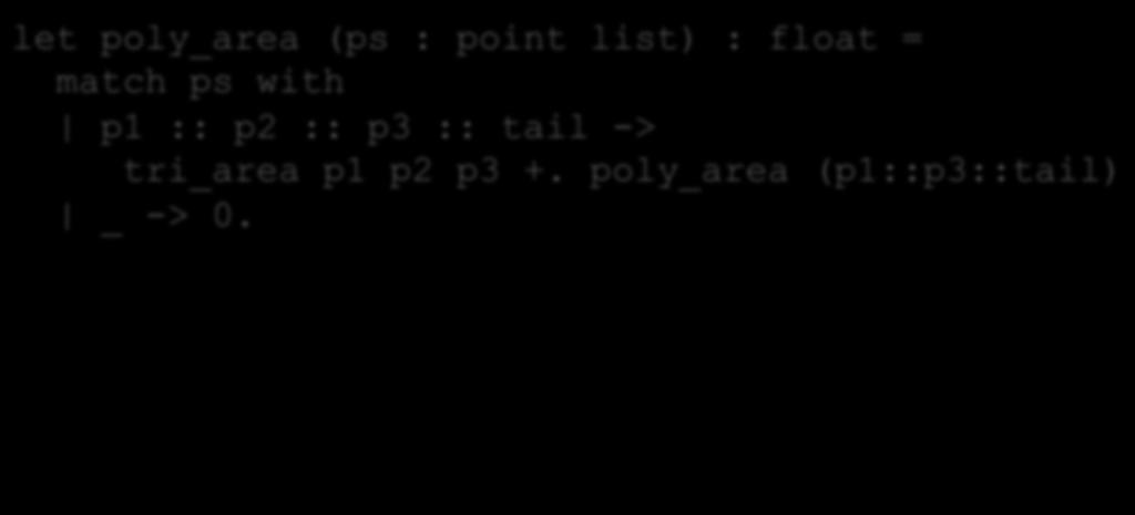 Polygon ps -> poly_area ps This patern says the list has at least 3 items let poly_area (ps :