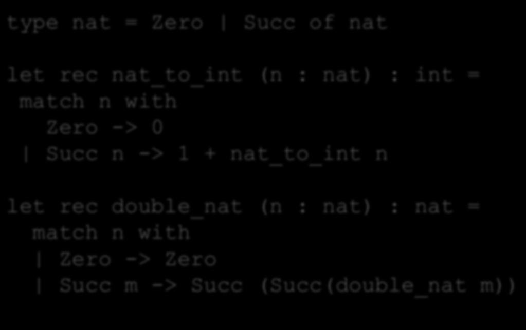 InducGve data types 43 Recall, a natural number n is either: zero, or m + 1 We use a data type to represent this definigon exactly: type nat = Zero Succ of nat let rec