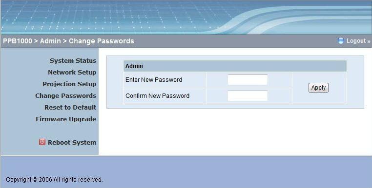 6.6. Change Passwords <Enter New Password>: enter new password you want. <Confirm New Password>: double confirm new password. <Apply>: Confirmation and Save modifications. 6.7.