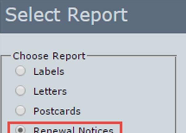 Select the Report option Renewal Notices.