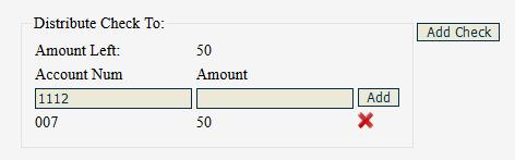 Enter the appropriate Account Number and disbursement Amount 4. Click Add 5. Repeat until Amount Left = 0 6. Once all transactions have been entered for the particular lump sum - click Add Check 7.