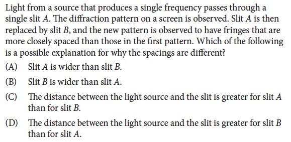 Example: Answer: (B)The spacing of the minima doesn t depend on the distance between the source and slit.