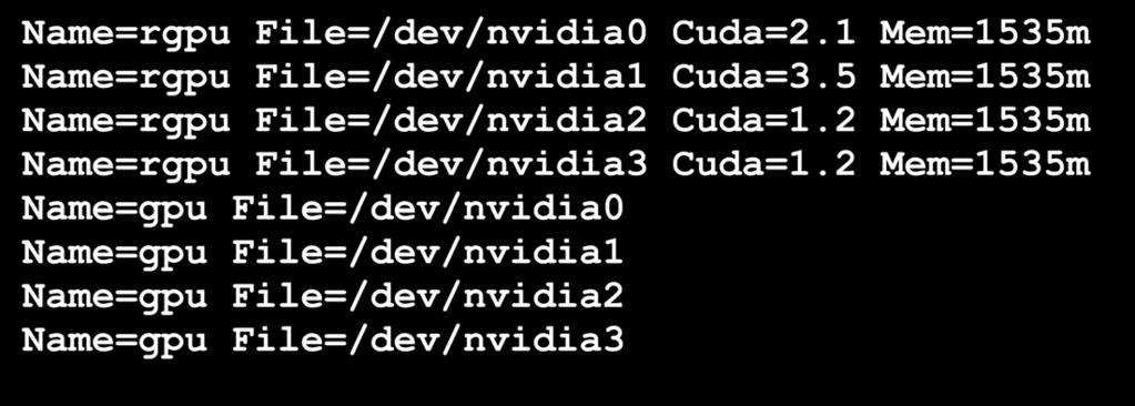 Integrating rcuda with SLURM gres.conf Name=rgpu File=/dev/nvidia0 Cuda=2.1 Mem=1535m Name=rgpu File=/dev/nvidia1 Cuda=3.5 Mem=1535m Name=rgpu File=/dev/nvidia2 Cuda=1.