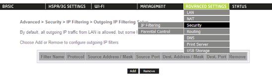 6.3 Security Your Router can be secured with IP Filtering or Parental Control functions. To add a filtering rule, click the Add button. The following screen will display. 6.3.1 IP Filtering The IP Filtering screen sets filter rules that limit incoming and outgoing IP traffic.