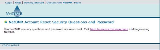 NetDMR will confirm the security answers were reset and send the user an email notifying them of the security question reset. The user is now ready to log back into NetDMR. 3.8.6.