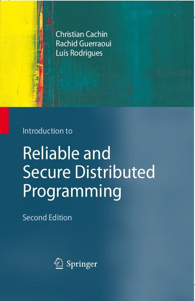 Background Introduction to Reliable and Secure Distributed Programming C. Cachin, R. Guerraoui, L. Rodrigues 2nd ed.