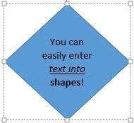 Add Text to a Shape To add text to your shape, simply click on your shape to select it and begin typing. Your text will automatically fill into the shape.