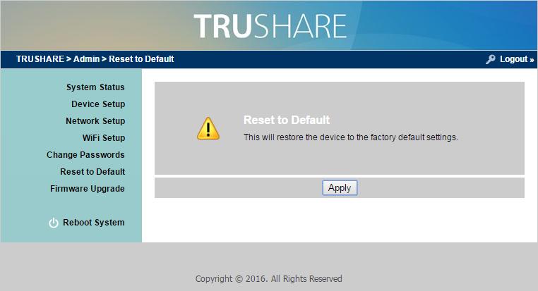 7.7 Reset to Default 1) Click on Reset to Default option to restore factory default settings. <Apply>: Confirm and take action.